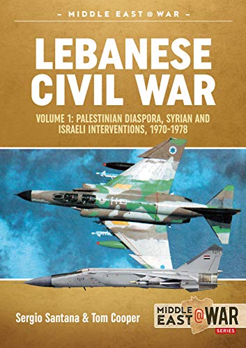 Lebanese Civil War: Palestinian Diaspora, Syrian and Israeli Interventions, 1970-1978: Volume 1 - The Israeli Invasion, 1982 (Middle East@war, Band 21) von Helion & Company